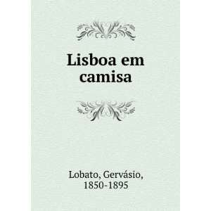  Lisboa em camisa GervÃ¡sio, 1850 1895 Lobato Books