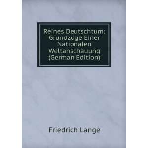 Reines Deutschtum GrundzÃ¼ge Einer Nationalen Weltanschauung 