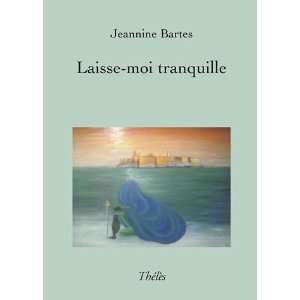    laisse moi tranquille (9782847766486) Jeannine Bartes Books