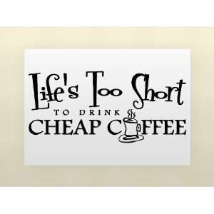 LIFES TOO SHORT TO DRINK CHEAP COFFEE Vinyl wall lettering stickers 