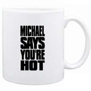    Mug White Michael says you are hot Urbans