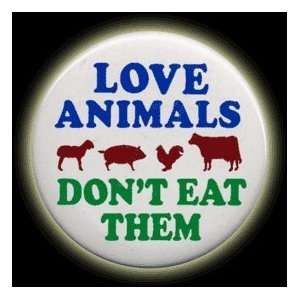  Love animals dont eat them Button with Pin Back 