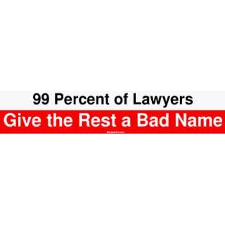  99 Percent of Lawyers Give the Rest a Bad Name Bumper 