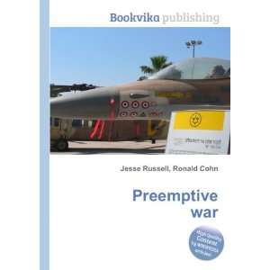  Preemptive war Ronald Cohn Jesse Russell Books