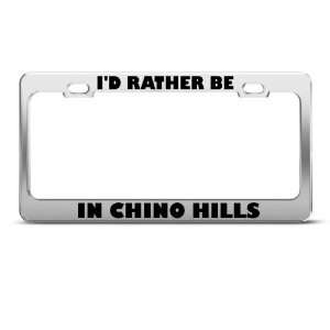 Rather Be In Chino Hills Metal license plate frame Tag Holder
