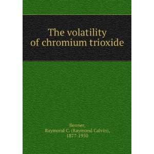  The volatility of chromium trioxide Raymond C. (Raymond 