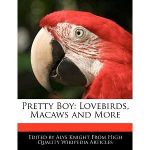  Pretty Boy Lovebirds, Macaws and More (9781241707743 