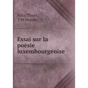   sur la poÃ©sie luxembourgeoise J M Hames FÃ©lix Thyes Books