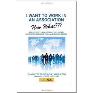  I Want to Work in an Association  Now What??? A Guide to 