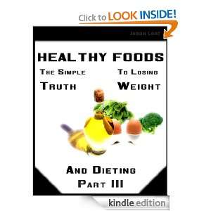 Healthy Foods, The Simple Truth For Weight Loss And Dieting (Part 3 