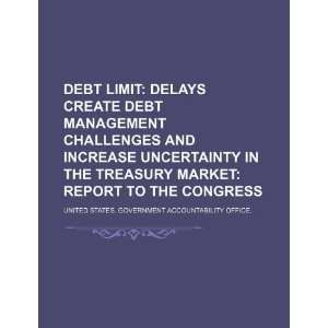  Debt limit delays create debt management challenges and 