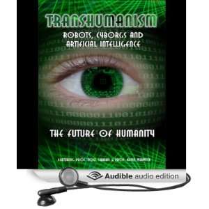  Transhumanism Robots, Cyborgs and Artificial Intelligence 