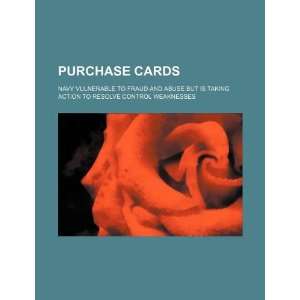  Purchase cards Navy vulnerable to fraud and abuse but is 