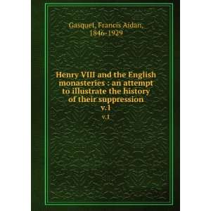   of their suppression. v.1 Francis Aidan, 1846 1929 Gasquet Books