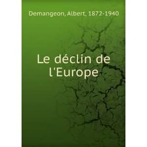    Le dÃ©clin de lEurope Albert, 1872 1940 Demangeon Books