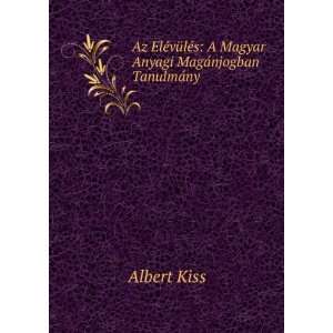   Magyar Anyagi MagÃ¡njogban TanulmÃ¡ny Albert Kiss Books