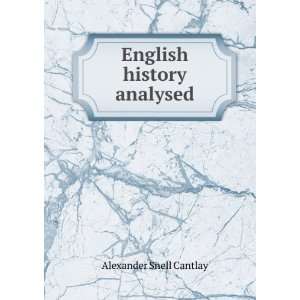 English history analysed Alexander Snell Cantlay Books