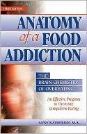 Anatomy of a Food Addiction Anne Katherine, M.A.