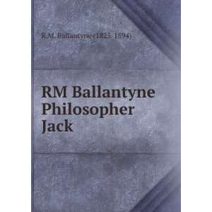    RM Ballantyne Philosopher Jack R.M. Ballantyne (1825 1894) Books
