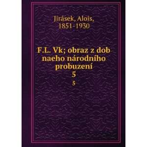   nÃ¡rodnÃ­ho probuzenÃ­. 5 Alois, 1851 1930 JirÃ¡sek Books