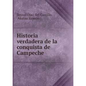   de Campeche Alonso RemÃ³n Bernal DÃ­az del Castillo Books