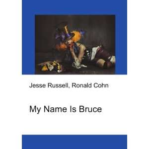  My Name Is Bruce Ronald Cohn Jesse Russell Books