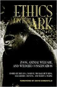 Ethics on the Ark Zoos, Animal Welfare, and Wildlife Conservation 