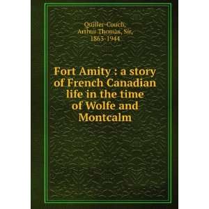 Fort Amity  a story of French Canadian life in the time of Wolfe and 