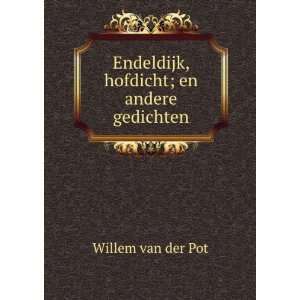  Endeldijk, hofdicht; en andere gedichten Willem van der 