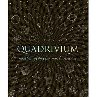 Quadrivium The Four Classical Liberal Arts of Number, Geometry, Music 