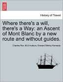 Where Theres a Will, Theres a Way An Ascent of Mont Blanc by a New 