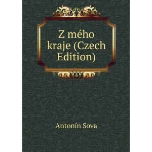   mÃ©ho kraje (Czech Edition) (9785878096584) AntonÃ­n Sova Books