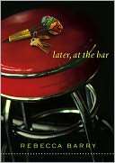   Later, at the Bar by Rebecca Barry, Simon & Schuster 