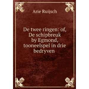   by Egmond, tooneelspel in drie bedryven . Arie Ruijsch Books