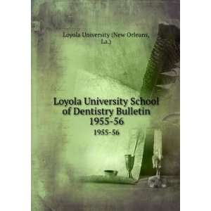 Loyola University School of Dentistry Bulletin. 1955 56 La.) Loyola 