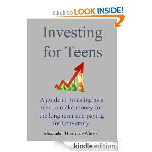 Investing for Teens Alexander Thorburn Winsor  Kindle 