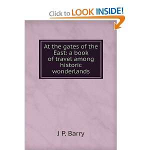   East a book of travel among historic wonderlands J P. Barry Books