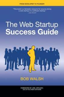   The Web Startup Success Guide by Robert Walsh, Apress 