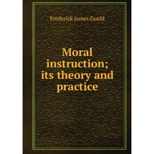   instruction; its theory and practice Frederick James Gould Books