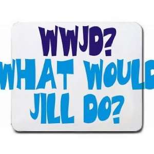  WWJD? What would Jill do? Mousepad