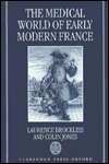 The Medical World of Early Modern France, (0198227507), Laurence 