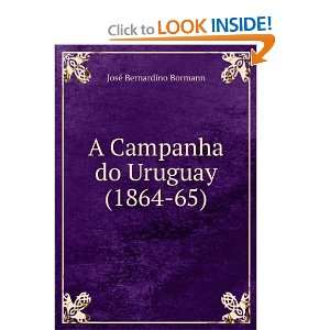   Campanha do Uruguay (1864 65) JosÃ© Bernardino Bormann Books