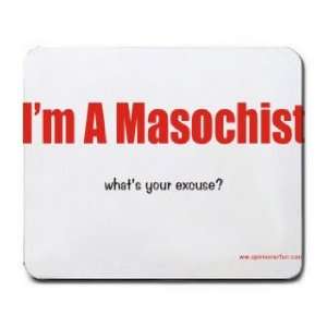  Im A Masochist whats your excuse? Mousepad Office 