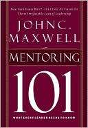 Mentoring 101 What Every John C. Maxwell