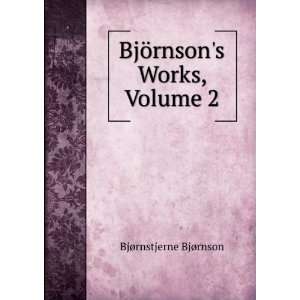  BjÃ¶rnsons Works, Volume 2 BjÃ¸rnstjerne BjÃ¸rnson Books