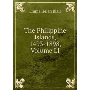   The Philippine Islands, 1493 1898, Volume LI Emma Helen Blair Books