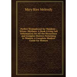   to Women. a Complete Medical Guide for Women Mary Ries Melendy Books