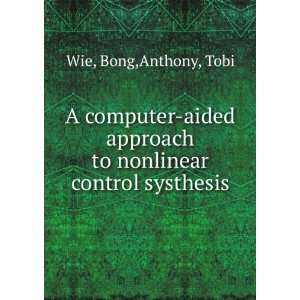   approach to nonlinear control systhesis Bong,Anthony, Tobi Wie Books