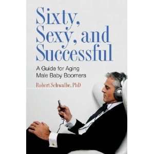   Baby Boomers [60 SEXY & SUCCESSFUL] Robert(Author) Schwalbe Books