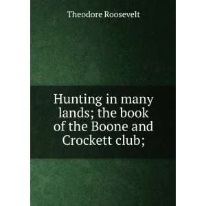   ; the book of the Boone and Crockett club; Theodore Roosevelt Books